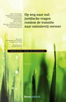 Op weg naar nul: juridische vragen rondom de transitie naar emissievrij vervoer (Paperback)