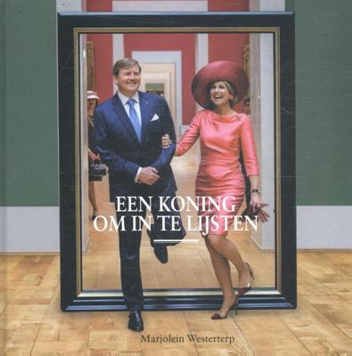 Willem Alexander, een koning om in te lijsten (Hardback)