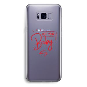Not Your Baby: Samsung Galaxy S8 Plus Transparant Hoesje