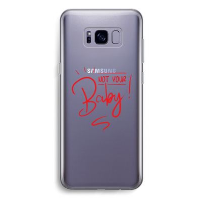 Not Your Baby: Samsung Galaxy S8 Plus Transparant Hoesje