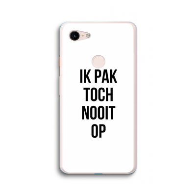 Ik pak nooit op: Google Pixel 3 XL Transparant Hoesje
