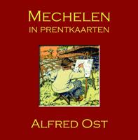 Mechelen in prentkaarten - Alfred Ost (Hardback)