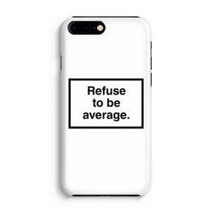 Refuse to be average: iPhone 8 Plus Volledig Geprint Hoesje