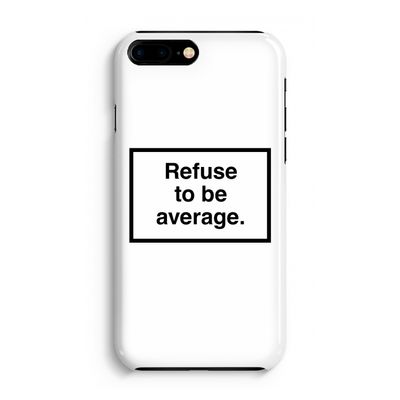 Refuse to be average: iPhone 8 Plus Volledig Geprint Hoesje