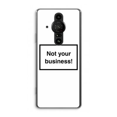 Not your business: Sony Xperia Pro-I Transparant Hoesje