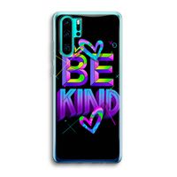 Be Kind: Huawei P30 Pro Transparant Hoesje