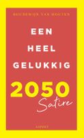 Een heel gelukkig 2050 - Boudewijn van Houten - ebook