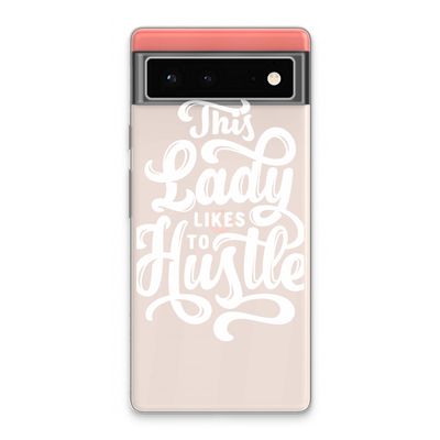 Hustle Lady: Google Pixel 6 Transparant Hoesje