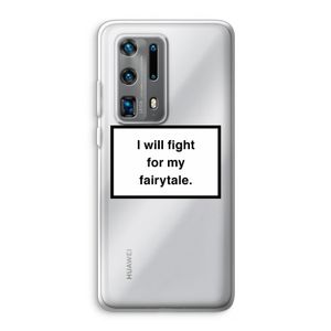 Fight for my fairytale: Huawei P40 Pro Plus Transparant Hoesje