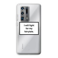 Fight for my fairytale: Huawei P40 Pro Plus Transparant Hoesje Fight for my fairytale: Huawei P40 Pro Plus Transparant Hoesje