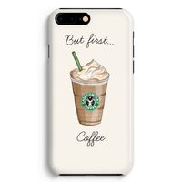 But first coffee: iPhone 8 Plus Volledig Geprint Hoesje
