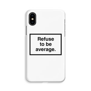 Refuse to be average: iPhone X Volledig Geprint Hoesje