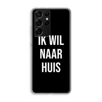 Ik wil naar huis - Zwart: Samsung Galaxy S21 Ultra Transparant Hoesje