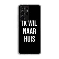 Ik wil naar huis - Zwart: Samsung Galaxy S21 Ultra Transparant Hoesje