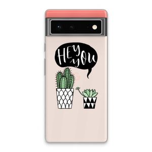 Hey you cactus: Google Pixel 6 Transparant Hoesje