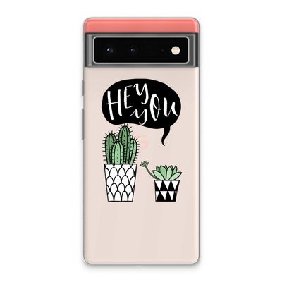 Hey you cactus: Google Pixel 6 Transparant Hoesje