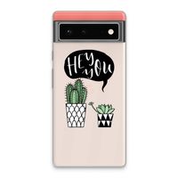 Hey you cactus: Google Pixel 6 Transparant Hoesje
