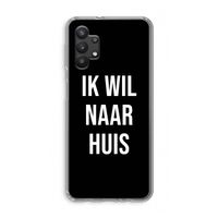 Ik wil naar huis - Zwart: Samsung Galaxy A32 5G Transparant Hoesje
