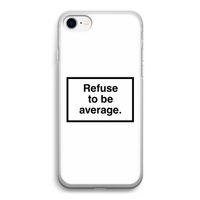 Refuse to be average: iPhone SE 2020 Transparant Hoesje
