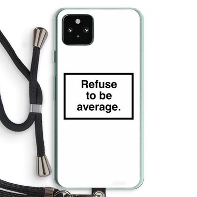 Refuse to be average: Pixel 5a 5G Transparant Hoesje met koord