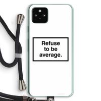 Refuse to be average: Pixel 5a 5G Transparant Hoesje met koord