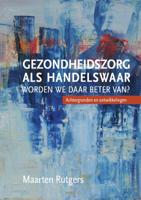 Gezondheidszorg als handelswaar: worden we daar beter van? (Paperback)