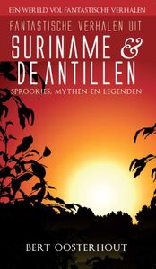 Fantastische verhalen uit Suriname en de Antillen - Bert Oosterhout - ebook