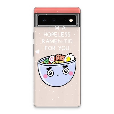 I'm A Hopeless Ramen-Tic For You: Google Pixel 6 Transparant Hoesje
