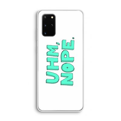 UHM, NOPE.: Samsung Galaxy S20 Plus Transparant Hoesje