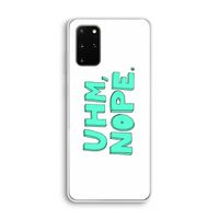 UHM, NOPE.: Samsung Galaxy S20 Plus Transparant Hoesje
