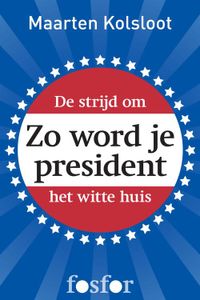 Zo word je president - Maarten Kolsloot - ebook