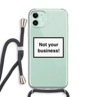 Not your business: iPhone 11 Transparant Hoesje met koord