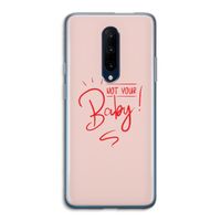Not Your Baby: OnePlus 7 Pro Transparant Hoesje