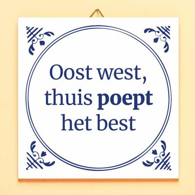 Tegeltje Oost west, thuis poept het best Tegeltje Oost west, thuis poept het best