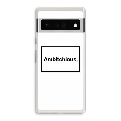 Ambitchious: Google Pixel 6 Pro Transparant Hoesje