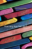 Hoe erg kan het zijn? - Fleur Mommersteeg - ebook