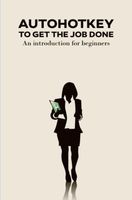 AutoHotKey to get the job done - Gerard Sollie - ebook