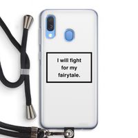 Fight for my fairytale: Samsung Galaxy A40 Transparant Hoesje met koord