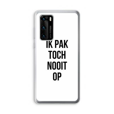 Ik pak nooit op: Huawei P40 Transparant Hoesje