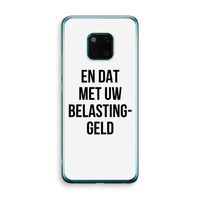 Belastinggeld: Huawei Mate 20 Pro Transparant Hoesje Belastinggeld: Huawei Mate 20 Pro Transparant Hoesje