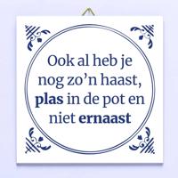 Tegeltje Ook al heb je nog zo'n haast, plas in de pot en niet ernaast
