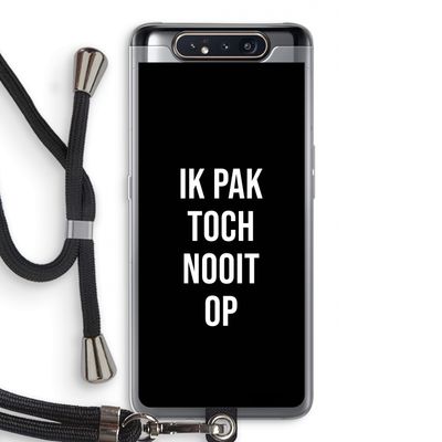 Ik pak nooit op - Zwart: Samsung Galaxy A80 Transparant Hoesje met koord