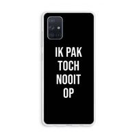 Ik pak nooit op - Zwart: Galaxy A71 Transparant Hoesje