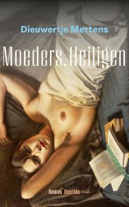 Moeders. Heiligen - Dieuwertje Mertens - ebook