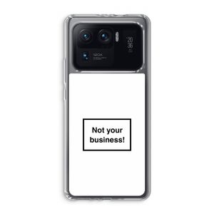 Not your business: Xiaomi Mi 11 Ultra Transparant Hoesje