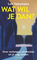 Wat wil je dan? - Lot Vekemans - ebook