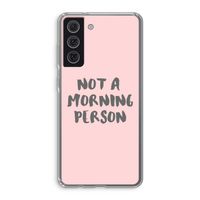 Morning person: Samsung Galaxy S21 FE Transparant Hoesje