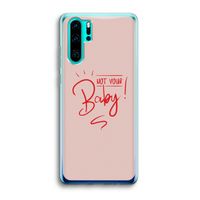 Not Your Baby: Huawei P30 Pro Transparant Hoesje