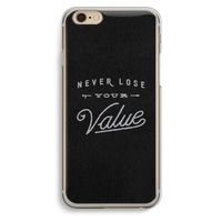 Never lose your value: iPhone 6 / 6S Transparant Hoesje