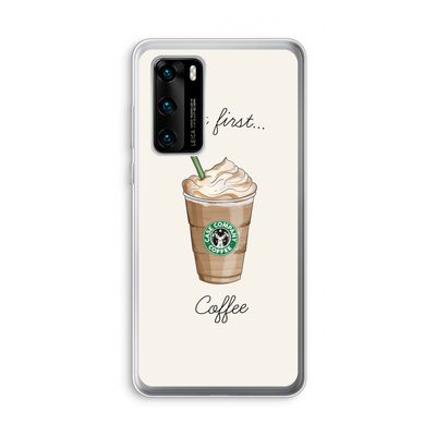 But first coffee: Huawei P40 Transparant Hoesje